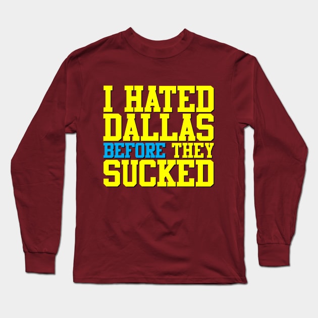 I Hated Dallas BEFORE They Sucked (Red) Long Sleeve T-Shirt by GloopTrekker